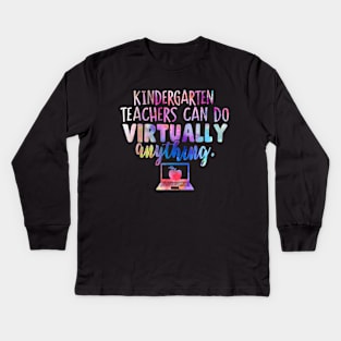 Kindergarten Teachers Can Do Virtually Anything Kids Long Sleeve T-Shirt